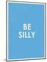 Be Silly Typography-null-Mounted Premium Giclee Print