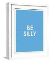 Be Silly Typography-null-Framed Art Print