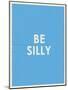 Be Silly Typography-null-Mounted Art Print