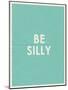 Be Silly Typography-null-Mounted Art Print