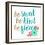 Be Smart Be Kind Be Fierce-Bella Dos Santos-Framed Art Print