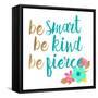 Be Smart Be Kind Be Fierce-Bella Dos Santos-Framed Stretched Canvas