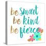 Be Smart Be Kind Be Fierce-Bella Dos Santos-Stretched Canvas