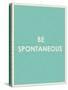 Be Spontaneous Typography-null-Stretched Canvas