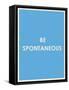 Be Spontaneous Typography-null-Framed Stretched Canvas