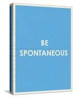 Be Spontaneous Typography-null-Stretched Canvas