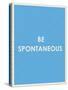 Be Spontaneous Typography-null-Stretched Canvas