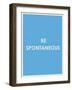 Be Spontaneous Typography-null-Framed Art Print