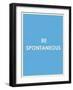 Be Spontaneous Typography-null-Framed Art Print