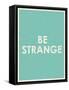 Be Strange Typography-null-Framed Stretched Canvas