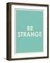 Be Strange Typography-null-Framed Art Print