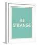 Be Strange Typography-null-Framed Art Print