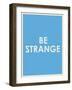 Be Strange Typography-null-Framed Art Print