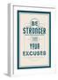 Be Stronger Than Your Excuses-null-Framed Premium Giclee Print