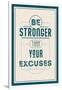 Be Stronger Than Your Excuses-null-Framed Premium Giclee Print