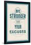 Be Stronger Than Your Excuses-null-Framed Premium Giclee Print