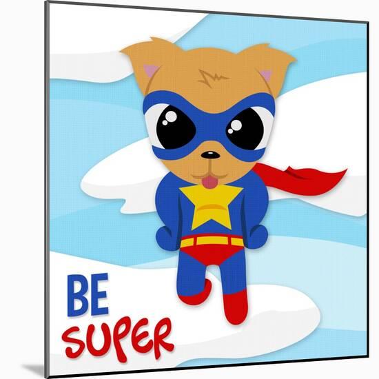 Be Super Dog-Jace Grey-Mounted Art Print