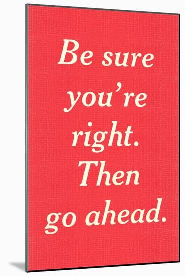 Be Sure You're Right-null-Mounted Art Print