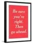 Be Sure You're Right-null-Framed Art Print