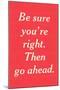 Be Sure You're Right-null-Mounted Art Print