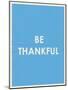 Be Thankful Typography-null-Mounted Art Print