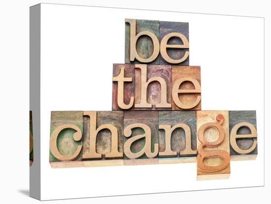 Be The Change - Inspiration Concept - In Vintage Letterpress Wood Type Printing Blocks-PixelsAway-Stretched Canvas