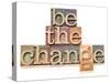 Be The Change - Inspiration Concept - In Vintage Letterpress Wood Type Printing Blocks-PixelsAway-Stretched Canvas