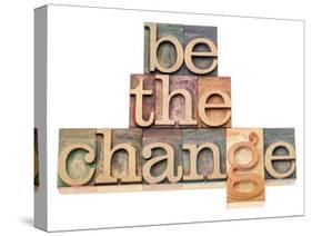 Be The Change - Inspiration Concept - In Vintage Letterpress Wood Type Printing Blocks-PixelsAway-Stretched Canvas