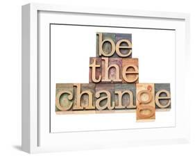 Be The Change - Inspiration Concept - In Vintage Letterpress Wood Type Printing Blocks-PixelsAway-Framed Art Print