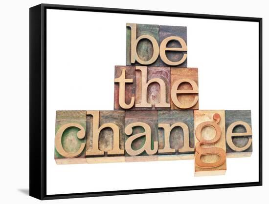 Be The Change - Inspiration Concept - In Vintage Letterpress Wood Type Printing Blocks-PixelsAway-Framed Stretched Canvas