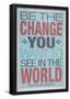 Be The Change You Want To See In The World-null-Framed Poster