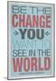 Be The Change You Want To See In The World-null-Mounted Poster