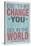 Be The Change You Want To See In The World-null-Stretched Canvas