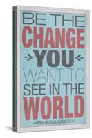 Be The Change You Want To See In The World-null-Stretched Canvas