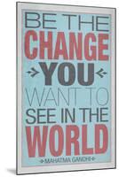 Be The Change You Want To See In The World-null-Mounted Art Print