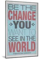 Be The Change You Want To See In The World-null-Mounted Art Print