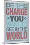 Be The Change You Want To See In The World-null-Mounted Art Print