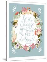 Be The Change-Mia Charro-Stretched Canvas