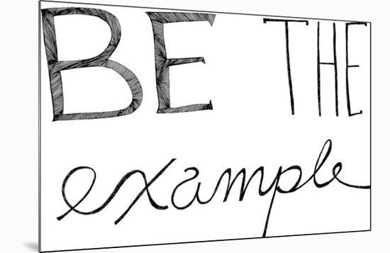 Be The Example-Virginia Kraljevic-Mounted Giclee Print