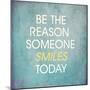 Be the Reason Someone Smiles Today-happydancing-Mounted Art Print