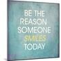 Be the Reason Someone Smiles Today-happydancing-Mounted Premium Giclee Print