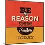 Be the Reason Someone Smiles Today-Lorand Okos-Mounted Art Print