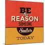 Be the Reason Someone Smiles Today-Lorand Okos-Mounted Art Print