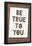 Be True To You-null-Framed Poster