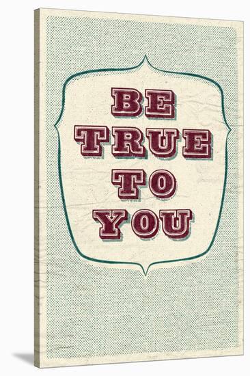 Be True To You-null-Stretched Canvas