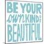 Be Your Own Kind of Beautiful-Michael Mullan-Mounted Art Print