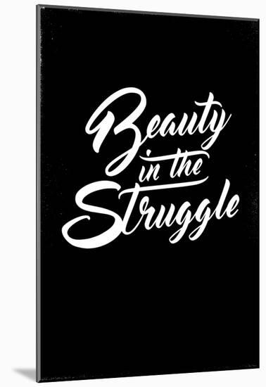 Beauty in the Struggle-null-Mounted Poster