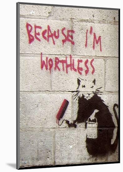 Because I'm Worthless-Banksy-Mounted Giclee Print