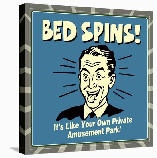 Bed Spins! it's Like Your Own Private Amusement Park!-Retrospoofs-Stretched Canvas