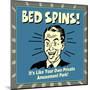 Bed Spins! it's Like Your Own Private Amusement Park!-Retrospoofs-Mounted Poster